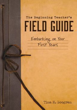 Beginning Teacher's Field Guide Embarking on Your First Years (Self-Care and Teaching Tips for New Teachers)  9781945349560 Front Cover