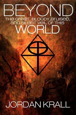 Beyond the Great, Bloody, Bruised, and Silent Veil of This World
