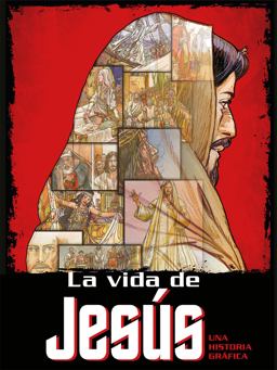 La Vida de Jesús: una Historia Gráfica / the Life of Jesus