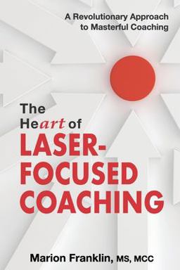 Heart of Laser-Focused Coaching  9781945586224 Front Cover