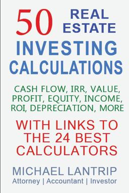 50 Real Estate Investing Calculations Cash Flow, IRR, Value, Profit, Equity, Income, ROI, Depreciation, More  9781945627026 Front Cover