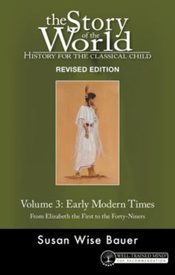 Story of the World: History for the Classical Child Volume 3, Early Modern Times: from Elizabeth the First to the Forty-Niners REVISED EDITION 2nd 9781945841446 Front Cover