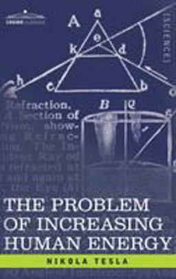 Problem of Increasing Human Energy With Special Reference to the Harnessing of the Sun's Energy 1st 9781945934483 Front Cover
