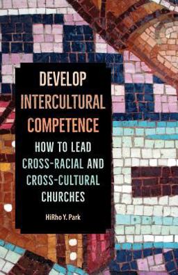 Developing Multicultural Competence How to Lead Cross-Racial and Cross-Cultural Churches  9781945935336 Front Cover