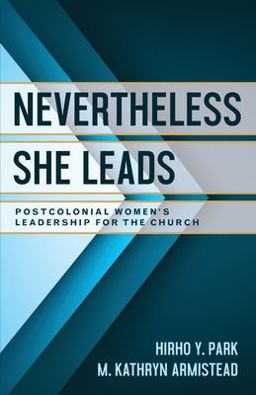 Nevertheless She Leads Postcolonial Women's Leadership for the Church  9781945935664 Front Cover