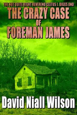 The Not Quite Right Reverend Cletus J. Diggs and the Crazy Case of Foreman James