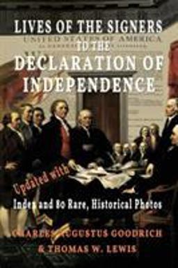 Lives of the Signers to the Declaration of Independence (Illustrated) Updated with Index and 80 Rare, Historical Photos 1st 9781946100085 Front Cover