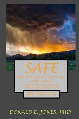 Safe amid the World's Chaos and Conspiracies How the Gospel Can Bring Refuge to a Fearful Heart the First Step Safe amid the World's Chaos and Conspiracies How the Gospel Can Bring Refuge to a Fearful Heart the First Step