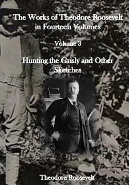 The Works of Theodore Roosevelt in Fourteen Volumes