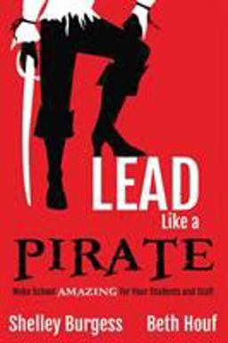 Lead Like a PIRATE Make School Amazing for Your Students and Staff  9781946444004 Front Cover