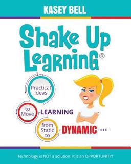 Shake up Learning Practical Ideas to Move Learning from Static to Dynamic  9781946444691 Front Cover