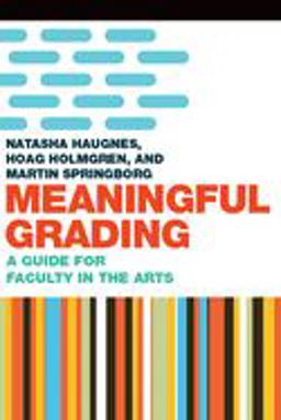 Meaningful Grading: A Guide for Faculty in the Arts  9781946684493 Front Cover