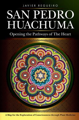 San Pedro Huachuma Opening the Pathways of the Heart  9781946697301 Front Cover
