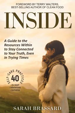 Inside A Guide to the Resources Within to Stay Connected to Your Truth, Even in Trying Times with 40 Self-Care Practices That You Can Use Today  9781946697868 Front Cover