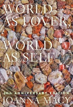World As Lover, World As Self: Courage for Global Justice and Ecological Renewal, 30th Anniversary Edition  9781946764843 Front Cover