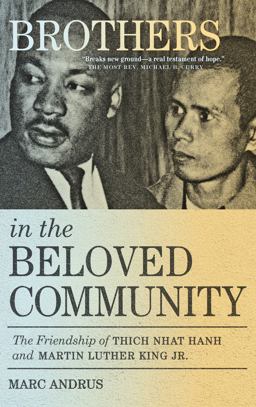 Brothers in the Beloved Community The Friendship of Thich Nhat Hanh and Martin Luther King Jr  9781946764904 Front Cover