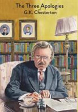 Three Apologies of G. K. Chesterton Heretics, Orthodoxy and the Everlasting Man  9781946774316 Front Cover