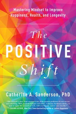 Positive Shift Mastering Mindset to Improve Happiness, Health, and Longevity  9781946885449 Front Cover
