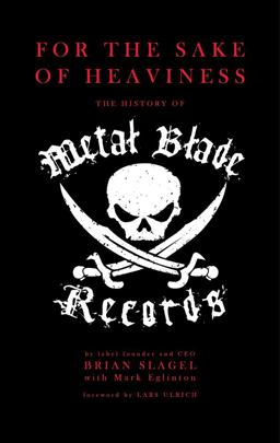 For the Sake of Heaviness The History of Metal Blade Records  9781947026001 Front Cover