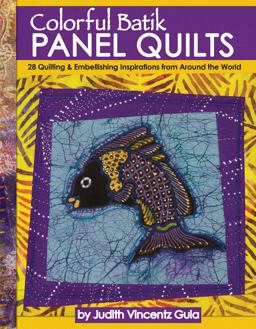 Colorful Batik Panel Quilts 28 Quilting and Embellishing Inspirations from Around the World  9781947163058 Front Cover