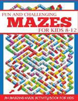 Fun and Challenging Mazes for Kids 8-12  9781947243712 Front Cover