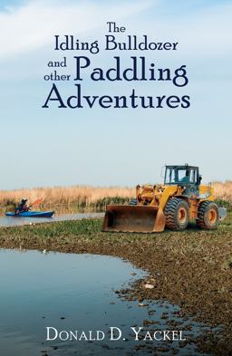 Idling Bulldozer and Other Paddling Adventures  9781947353398 Front Cover
