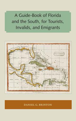A Guide-book of Florida and the South, for Tourists, Invalids, and Emigrants:  9781947372528 Front Cover