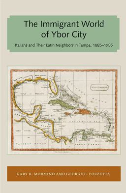 The Immigrant World of Ybor City Italians and Their Latin Neighbors in Tampa, 1885-1985  9781947372641 Front Cover