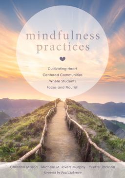 Mindfulness Practices Cultivating Heart Centered Communities Where Students Focus and Flourish (Creating a Positive Learning Environment Through Mindfulness in Schools)  9781947604063 Front Cover
