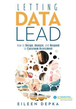 Letting Data Lead How to Design, Analyze, and Respond to Classroom Assessment (Gain Actionable Insights Through Effective Assessment Methods and Data Interpretation)  9781947604193 Front Cover
