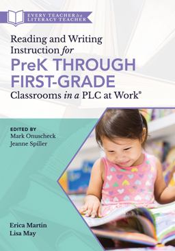 Reading and Writing Instruction for PreK Through First Grade Classrooms in a PLC at Work® Reading and Writing Instruction for PreK Through First Grade Classrooms in a PLC at Work®