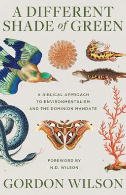 Different Shade of Green A Biblical Approach to Environmentalism and the Dominion Mandate  9781947644571 Front Cover