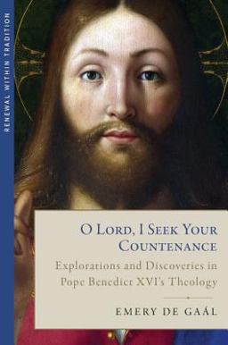 O Lord, I Seek Your Countenance Explorations and Discoveries in Pope Benedict XVI's Theology  9781947792838 Front Cover