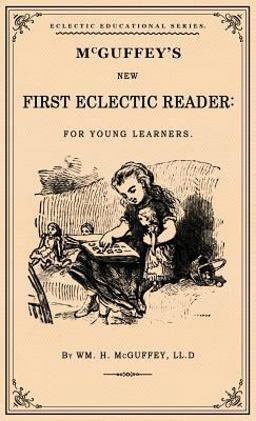 McGuffey's First Eclectic Reader McGuffey's First Eclectic Reader
