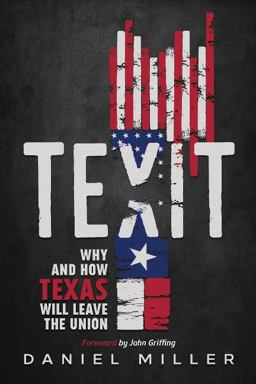 Texit: Why and How Texas Will Leave the Union  9781948035088 Front Cover