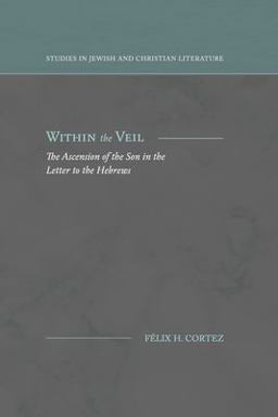 Within the Veil The Ascension of the Son in the Letter to the Hebrews  9781948048378 Front Cover