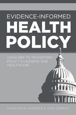 Evidence-Informed Health Policy Using EBP to Transform Policy in Nursing and Healthcare  9781948057202 Front Cover