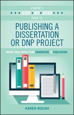 Nurse's Step-By-Step Guide to Publishing a Dissertation or DNP Project Taking Your Paper from Graduation to Publication  9781948057370 Front Cover