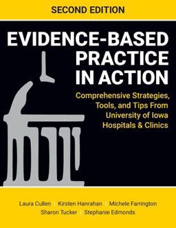 Evidence-Based Practice in Action, Second Edition Comprehensive Strategies, Tools, and Tips from University of Iowa Hospitals and Clinics  9781948057950 Front Cover