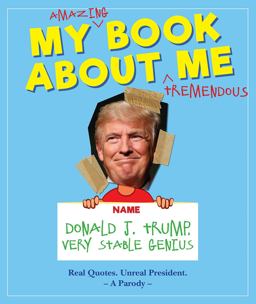 My Amazing Book about Tremendous Me Donald J. Trump - Very Stable Genius  9781948174053 Front Cover