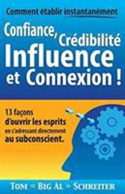 Comment établir Instantanément Confiance, Crédibilité Influence et Connexion !