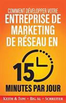 Comment Développer Votre Entreprise de Marketing de Réseau en 15 Minutes Par Jour