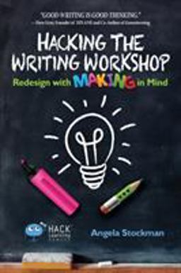 Hacking the Writing Workshop Redesign with Making in Mind  9781948212007 Front Cover