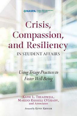 Crisis, Compassion, and Resiliency in Student Affairs Using Triage Practices to Foster Well-Being  9781948213042 Front Cover