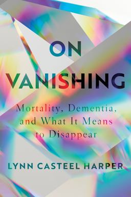 On Vanishing Mortality, Dementia, and What It Means to Disappear  9781948226288 Front Cover