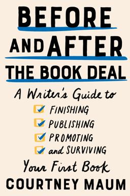Before and after the Book Deal A Writer's Guide to Finishing, Publishing, Promoting, and Surviving Your First Book  9781948226400 Front Cover