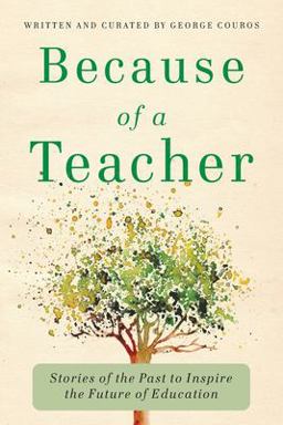 Because of a Teacher Stories of the Past to Inspire the Future of Education  9781948334334 Front Cover