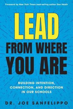 Lead from Where You Are Building Intention, Connection and Direction in Our Schools  9781948334471 Front Cover