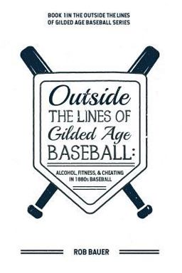 Outside the Lines of Gilded Age Baseball
