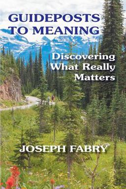 Guideposts to Meaning Discovering What Really Matters 2nd 9781948523059 Front Cover